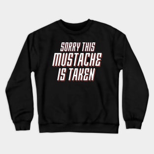 Sorry, This Mustache is Taken Crewneck Sweatshirt